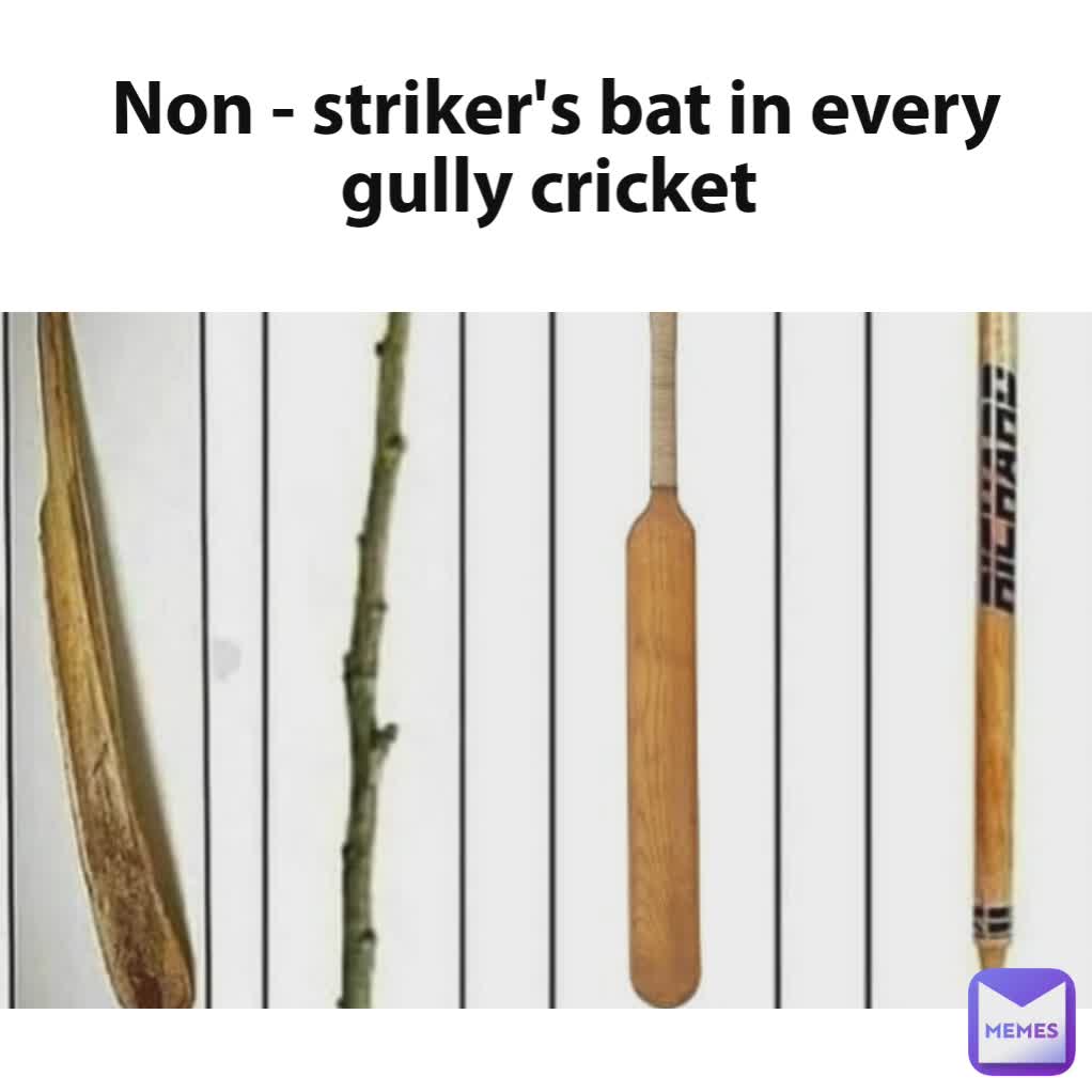 Non - striker's bat in every gully cricket 