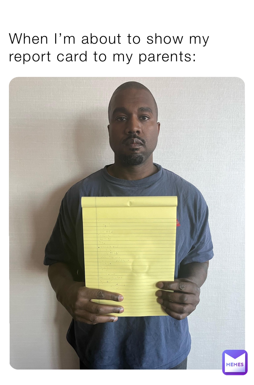 When I’m about to show my report card to my parents: