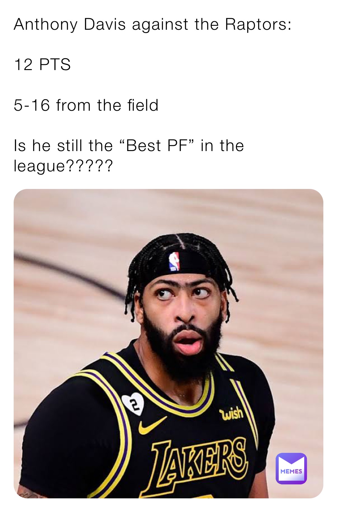 Anthony Davis against the Raptors:

12 PTS

5-16 from the field

Is he still the “Best PF” in the league?????