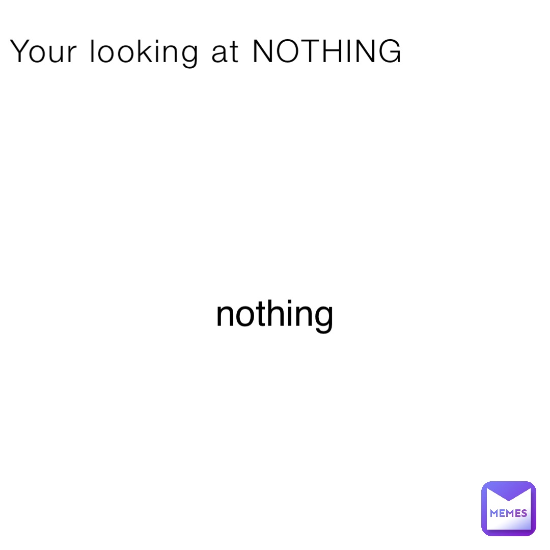 Your looking at NOTHING nothing
