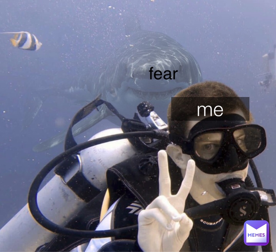 me fear