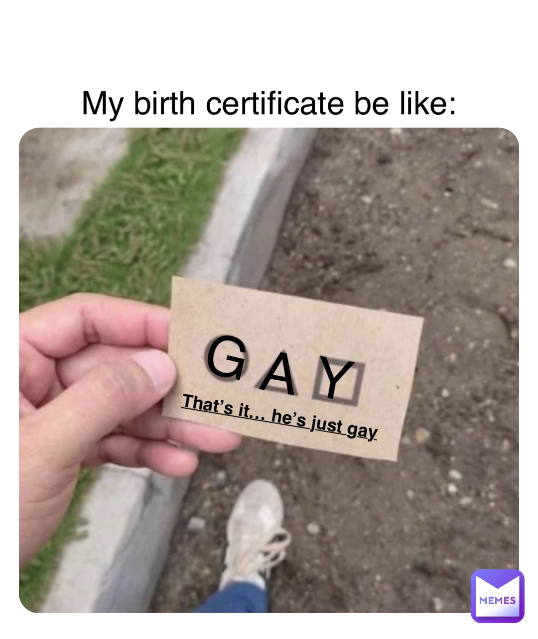 Double tap to edit My birth certificate be like: G A Y That’s it… he’s just gay