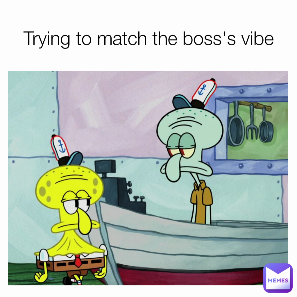 Trying to match the boss's vibe