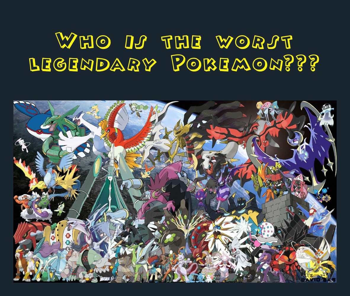 Who is the worst legendary Pokemon???