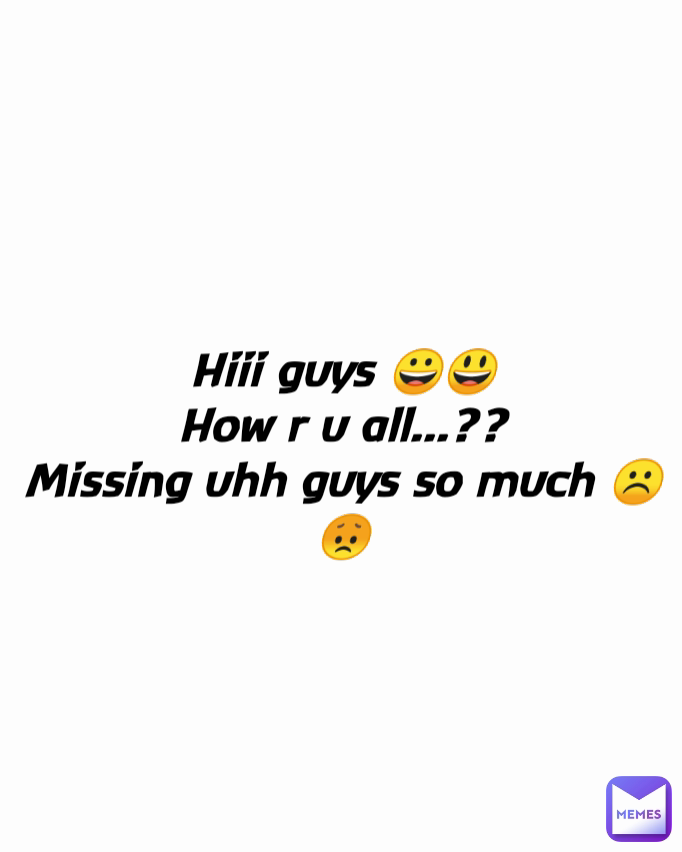 Hiii guys 😀😃
How r u all...??
Missing uhh guys so much ☹️😞