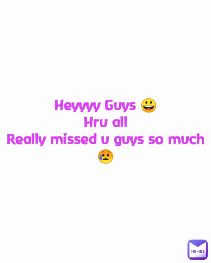 Heyyyy Guys 😀
Hru all
Really missed u guys so much 😥
