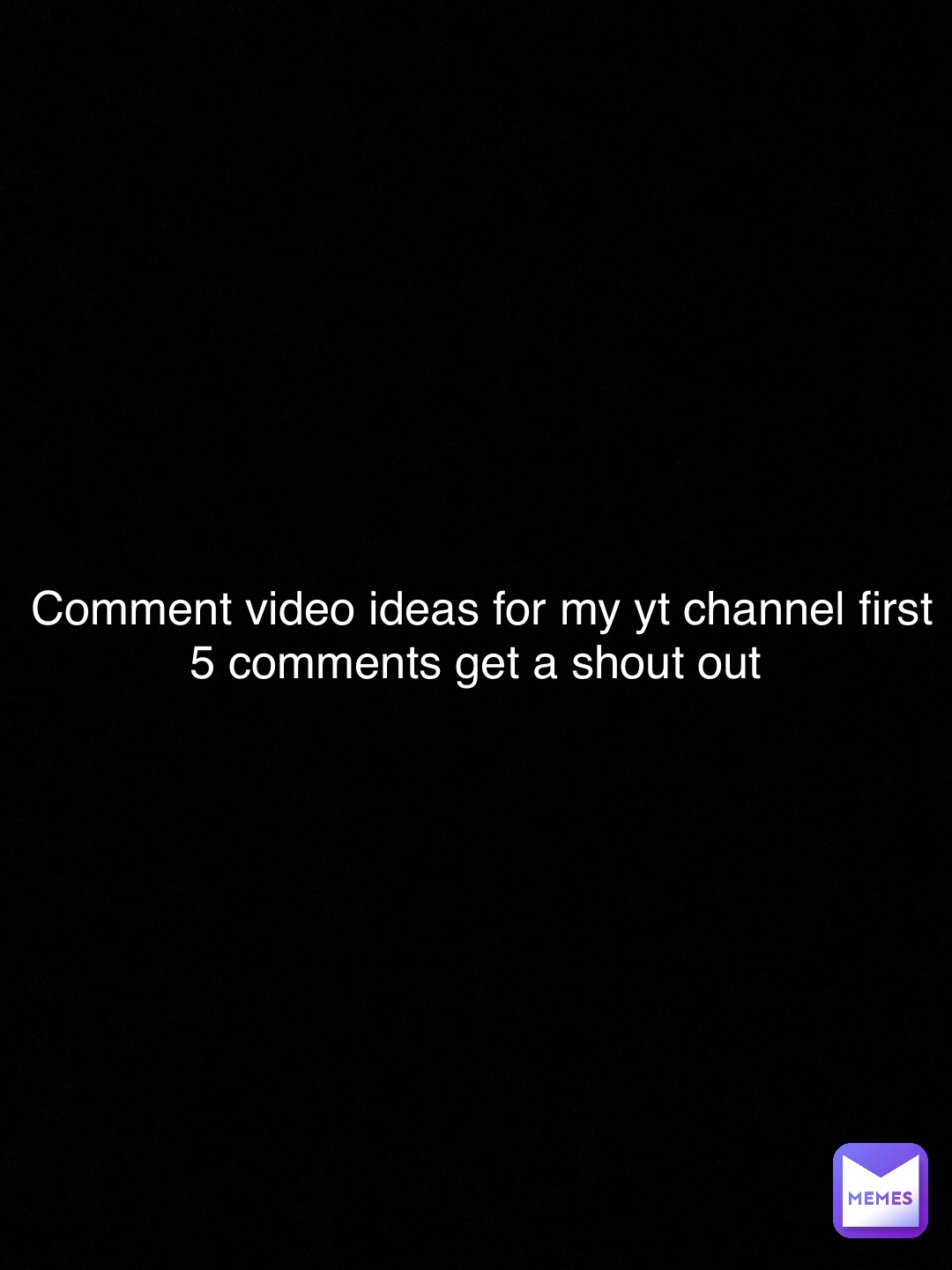 Comment video ideas for my yt channel first 5 comments get a shout out