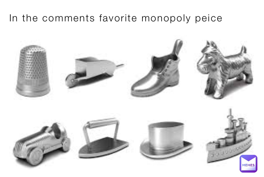 In the comments favorite monopoly peice