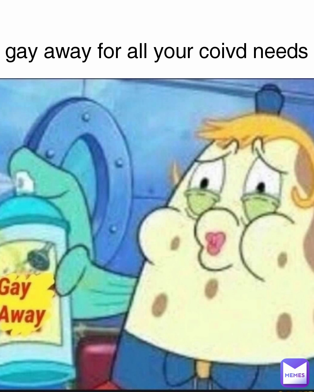 gay away for all your coivd needs 
