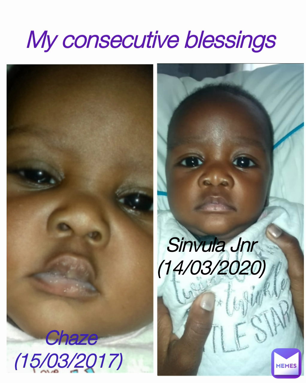 My consecutive blessings  Sinvula Jnr (14/03/2020) Chaze (15/03/2017) 