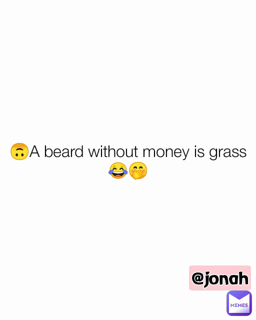 🙃A beard without money is grass😂🤭 @jonah