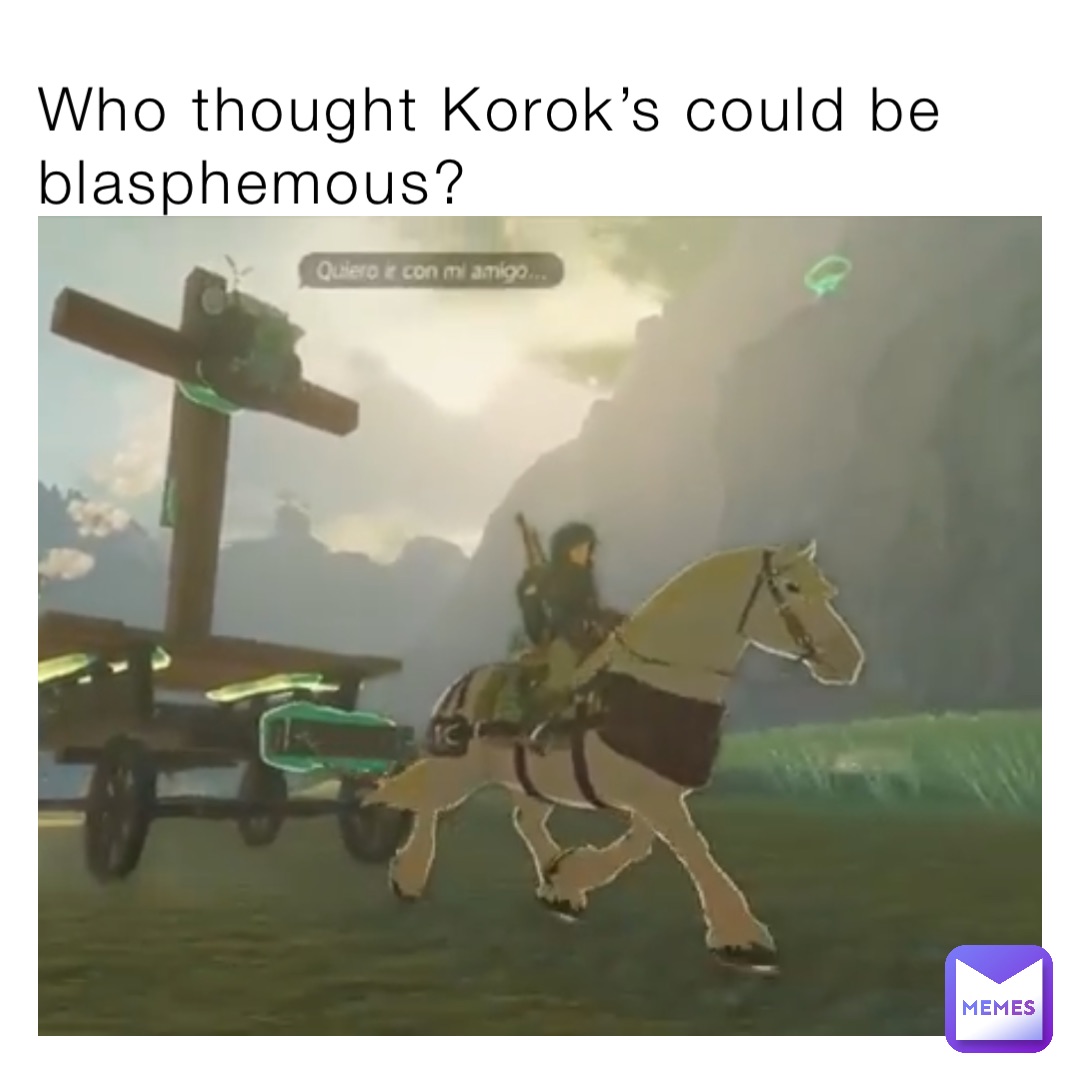 Who thought Korok’s could be blasphemous?