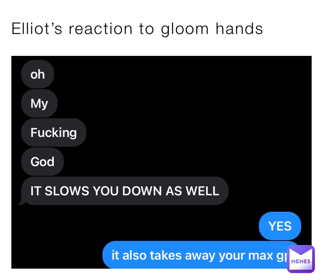 Elliot’s reaction to gloom hands