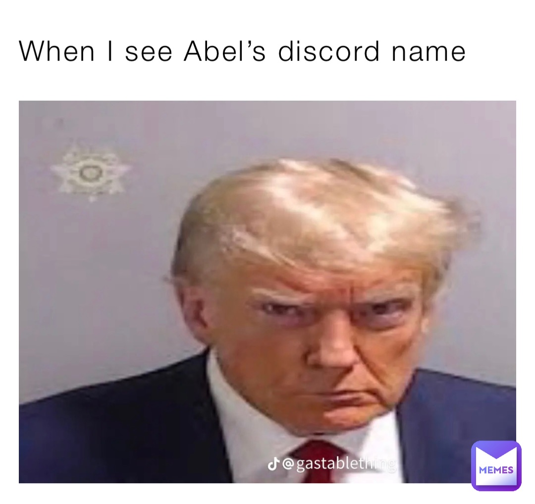When I see Abel’s discord name