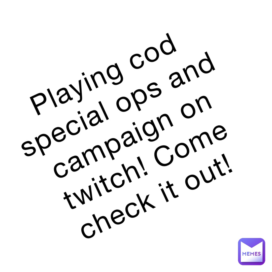 Playing cod special ops and campaign on twitch! Come check it out!