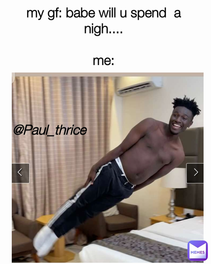 my gf: babe will u spend  a nigh....

me: @Paul_thrice