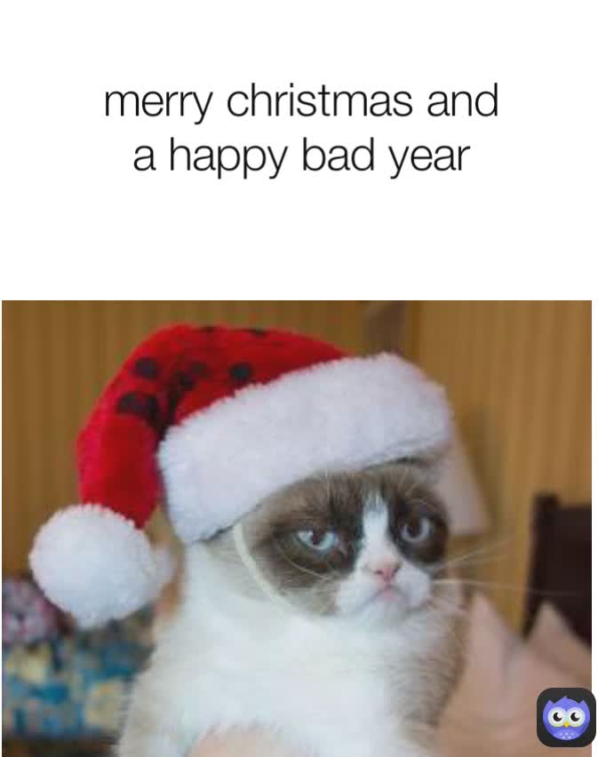 merry christmas and a happy bad year
