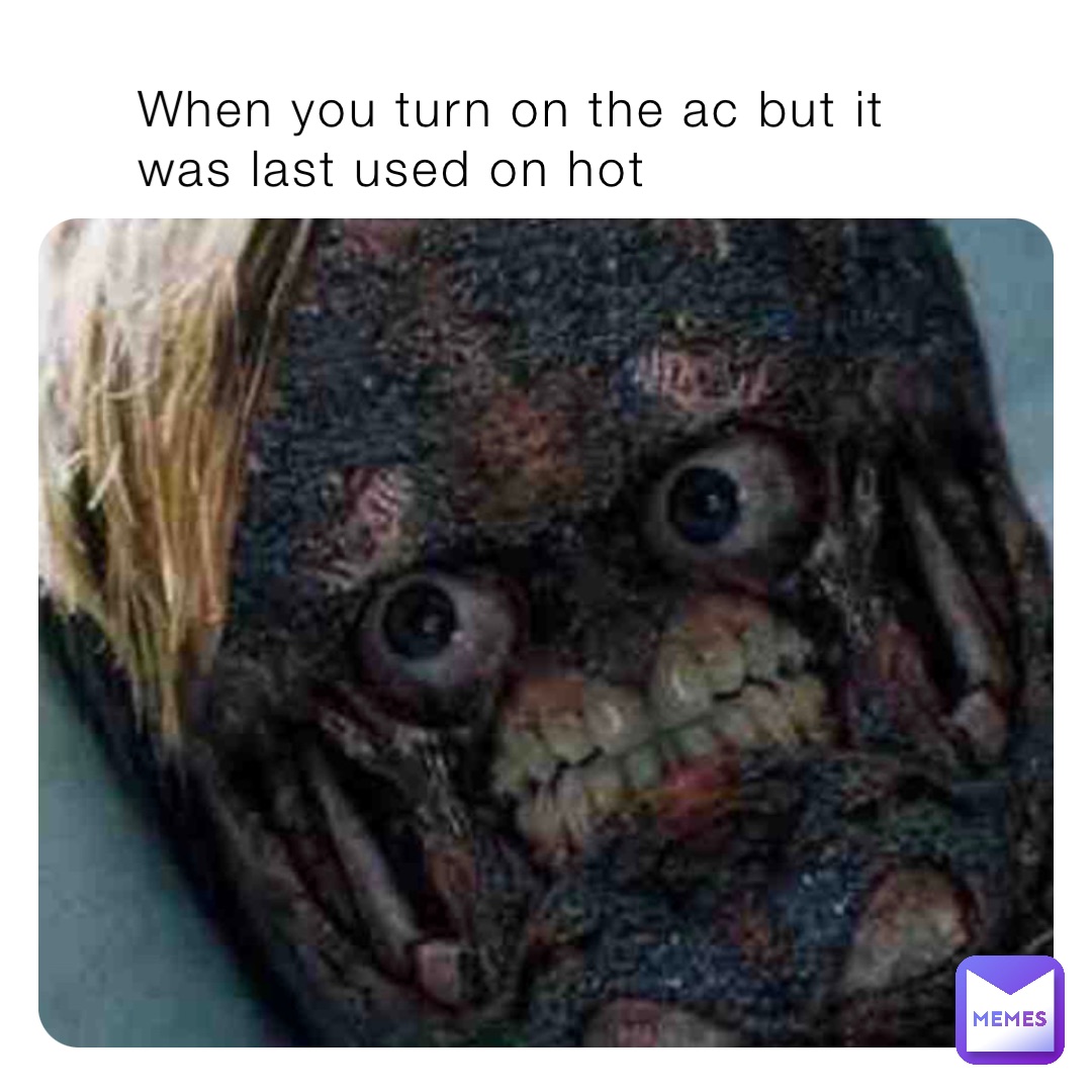 When you turn on the ac but it was last used on hot