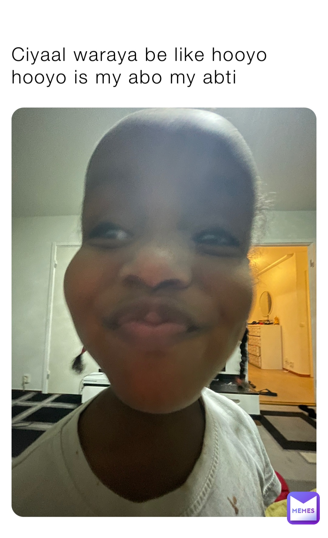 Ciyaal waraya be like hooyo hooyo is my abo my abti