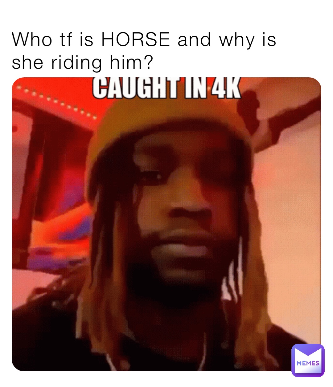 Who tf is HORSE and why is she riding him?