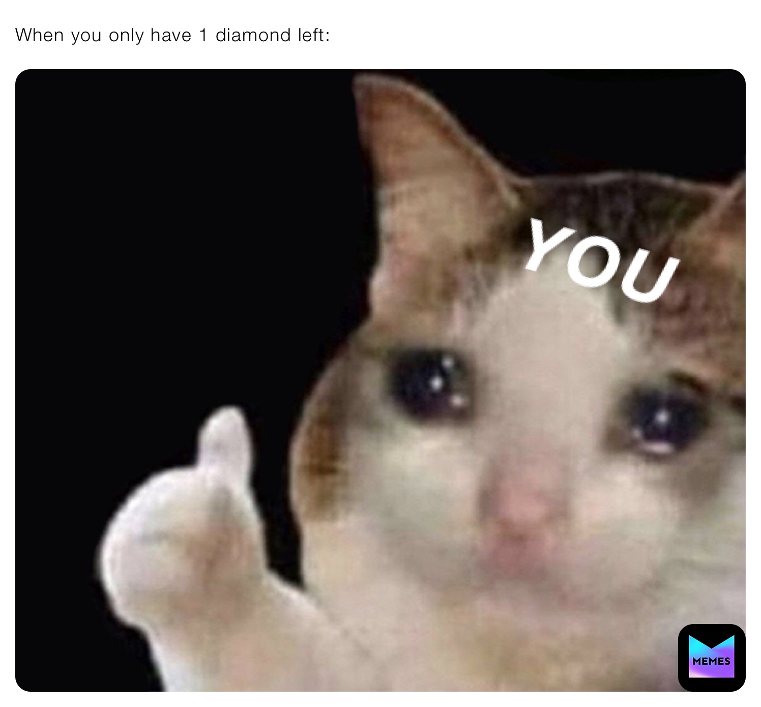 When you only have 1 diamond left: