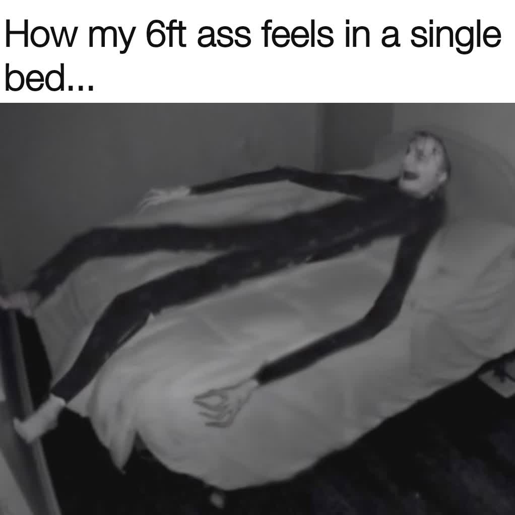 How my 6ft ass feels in a single bed... 
