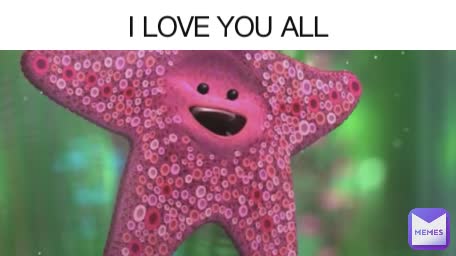 I LOVE YOU ALL