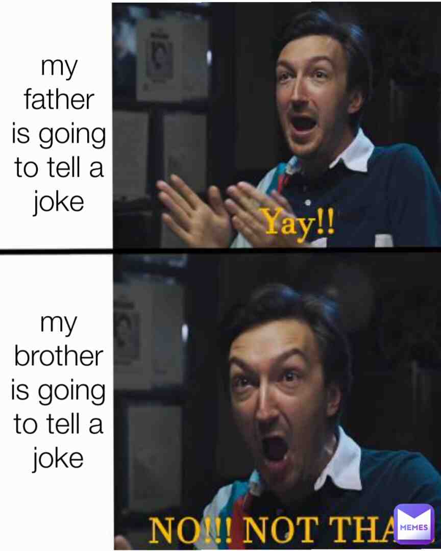 Mon père va raconter une blague                     mon frère va raconter une blague