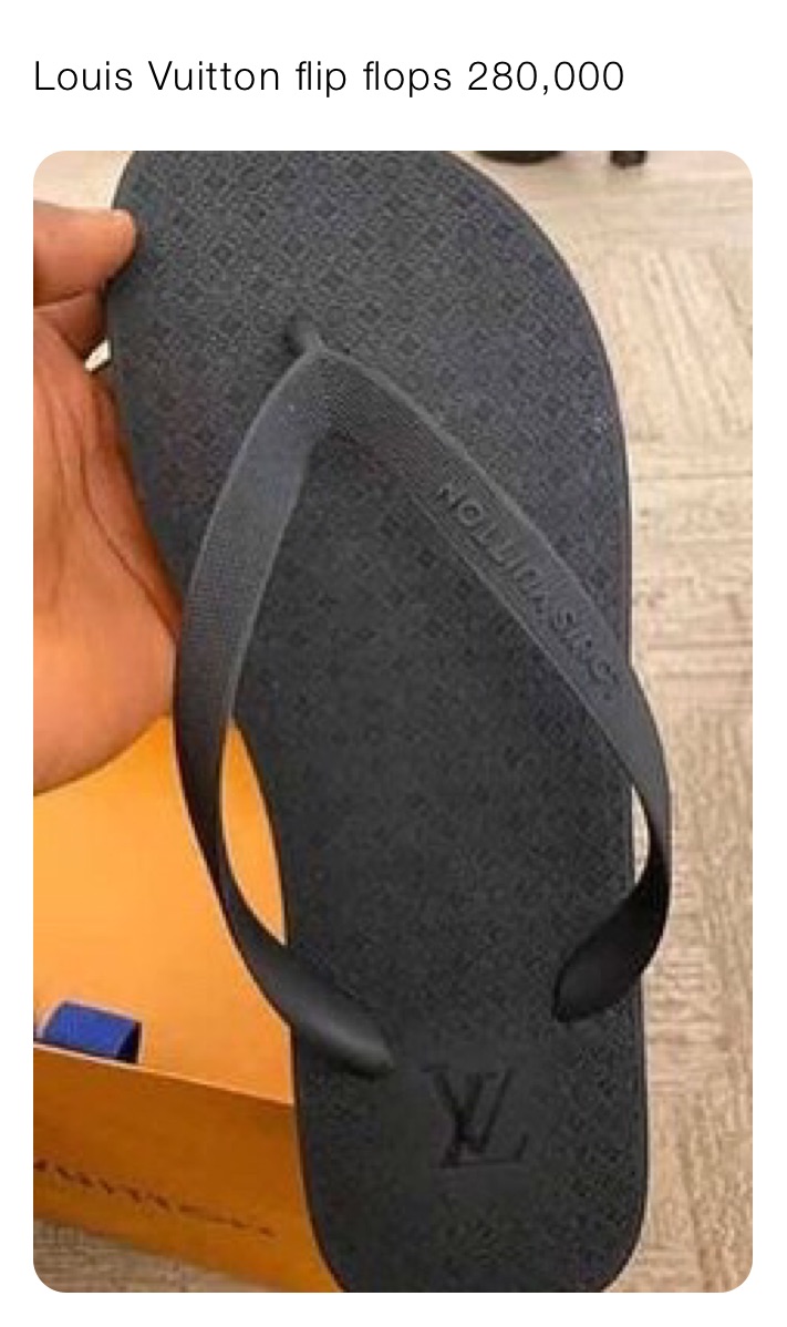 Louis Vuitton flip flops 280,000