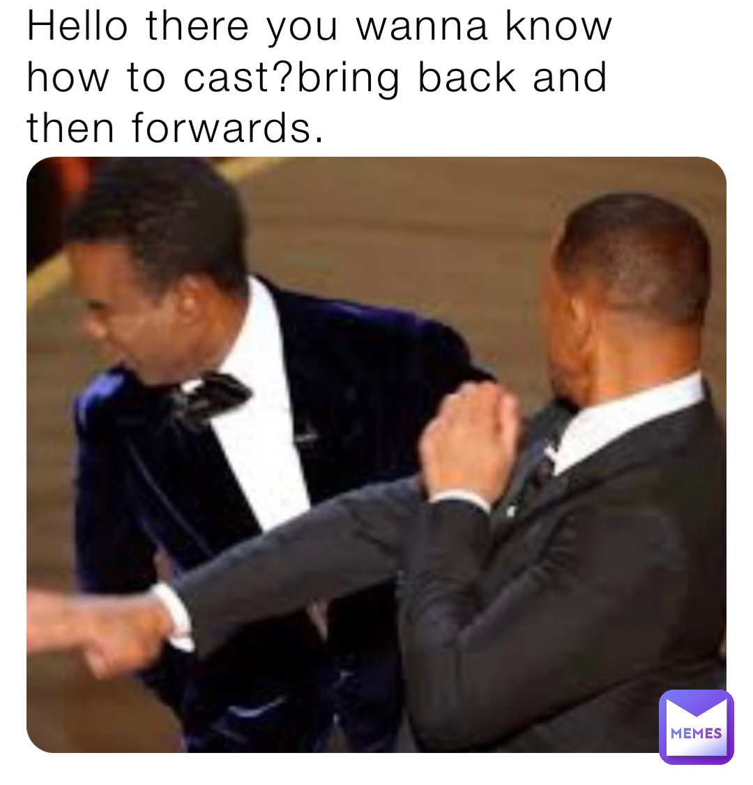 Hello there you wanna know how to cast?bring back and then forwards.