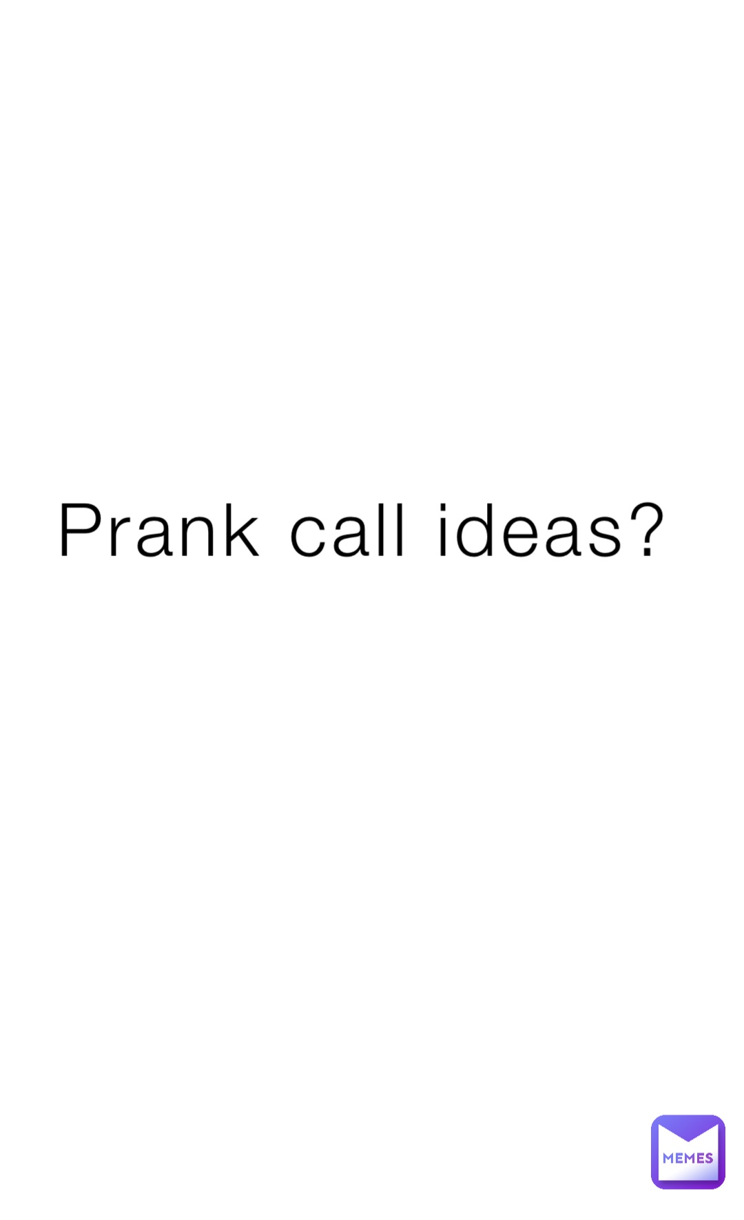 Prank call ideas?