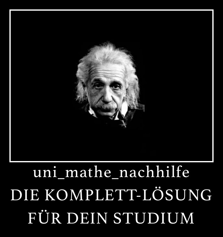 uni_mathe_nachhilfe
DIE KOMPLETT-LÖSUNG FÜR DEIN STUDIUM 