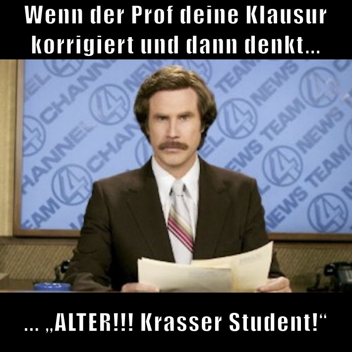 Wenn der Prof deine Klausur korrigiert und dann denkt... ... „ALTER!!! Krasser Student!“