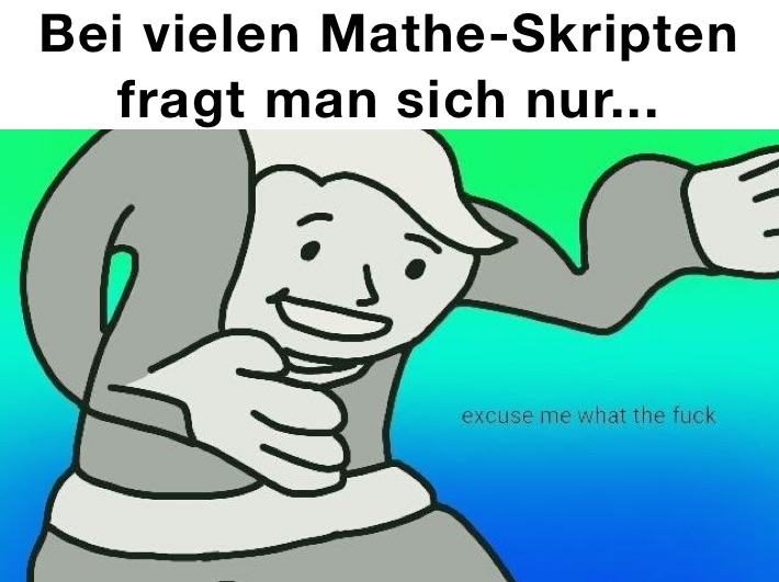 Bei vielen Mathe-Skripten fragt man sich nur...