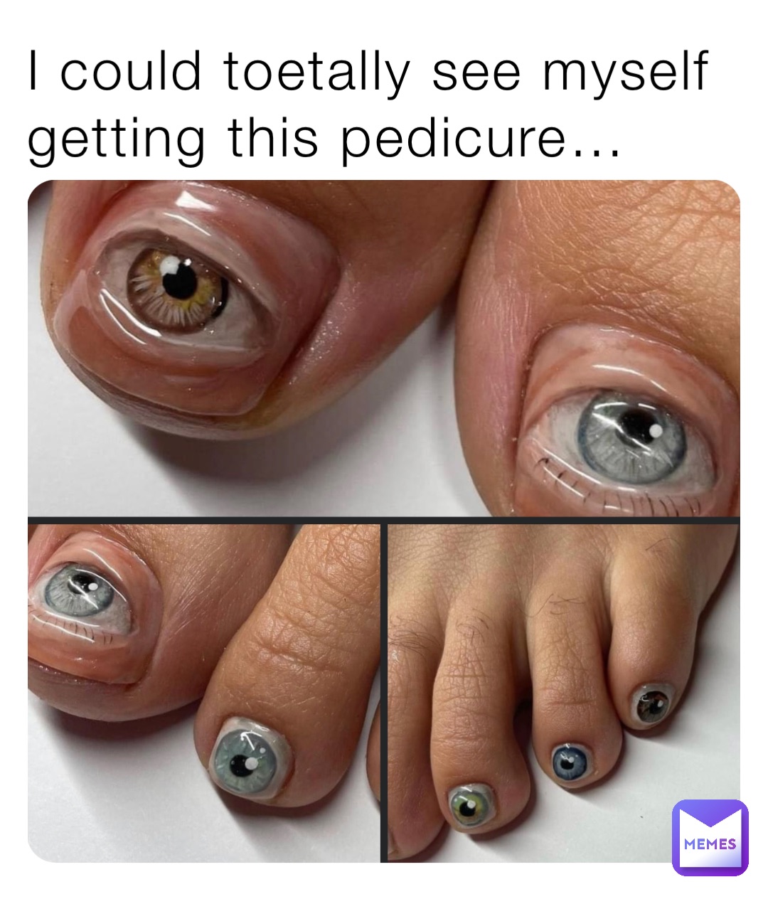 I could toetally see myself getting this pedicure… | @baldinia | Memes