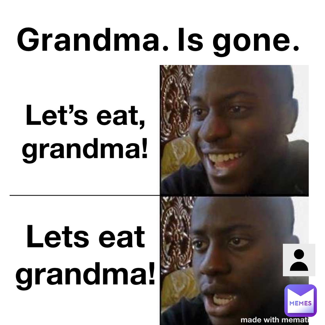 Grandma. Is gone.