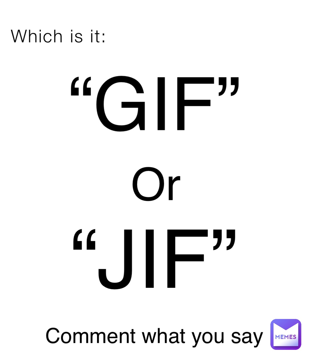 Which is it: “GIF” Or “JIF” Comment what you say