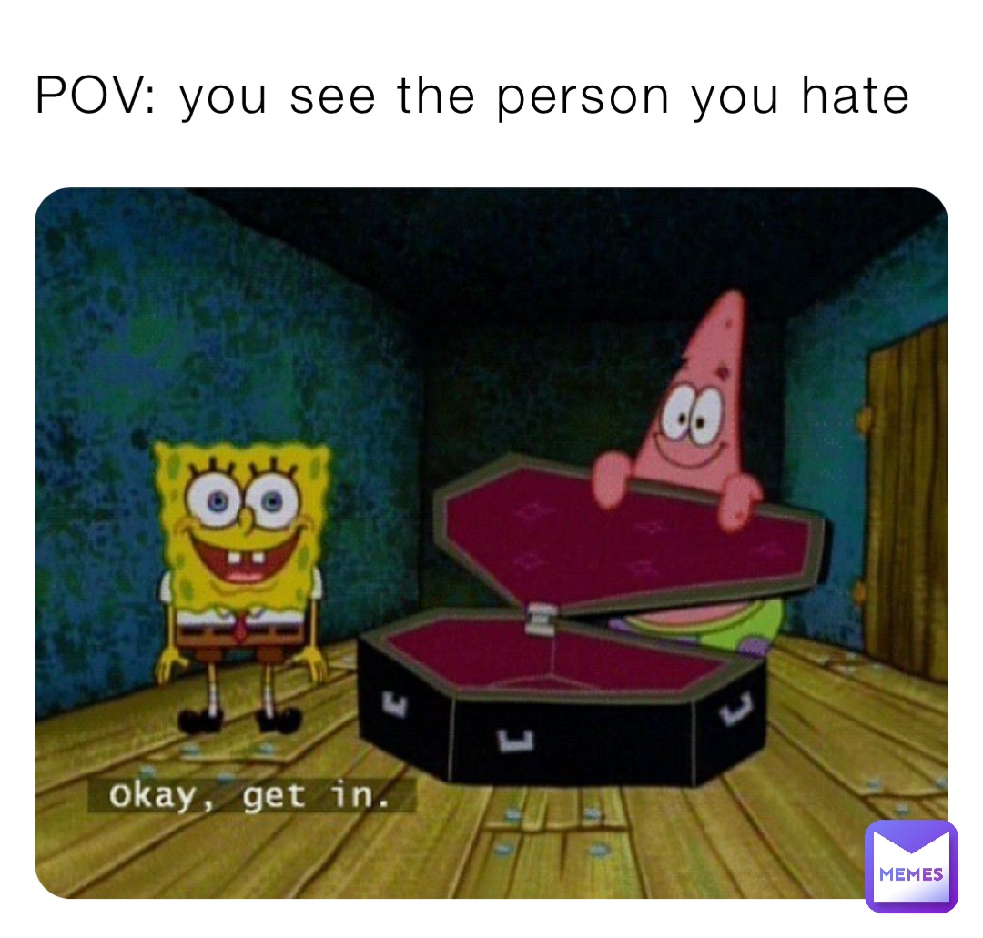 POV: you see the person you hate