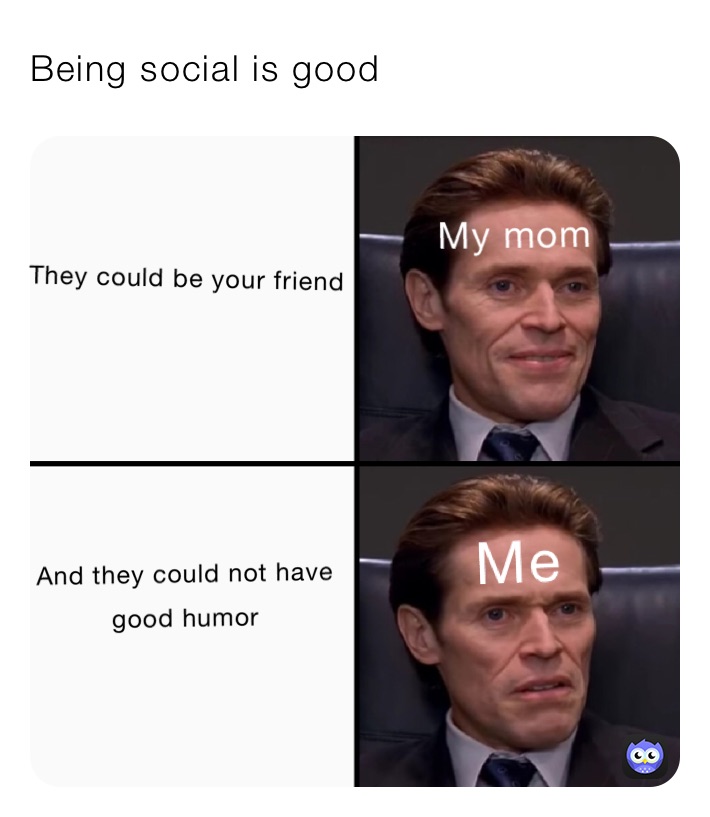 Being social is good