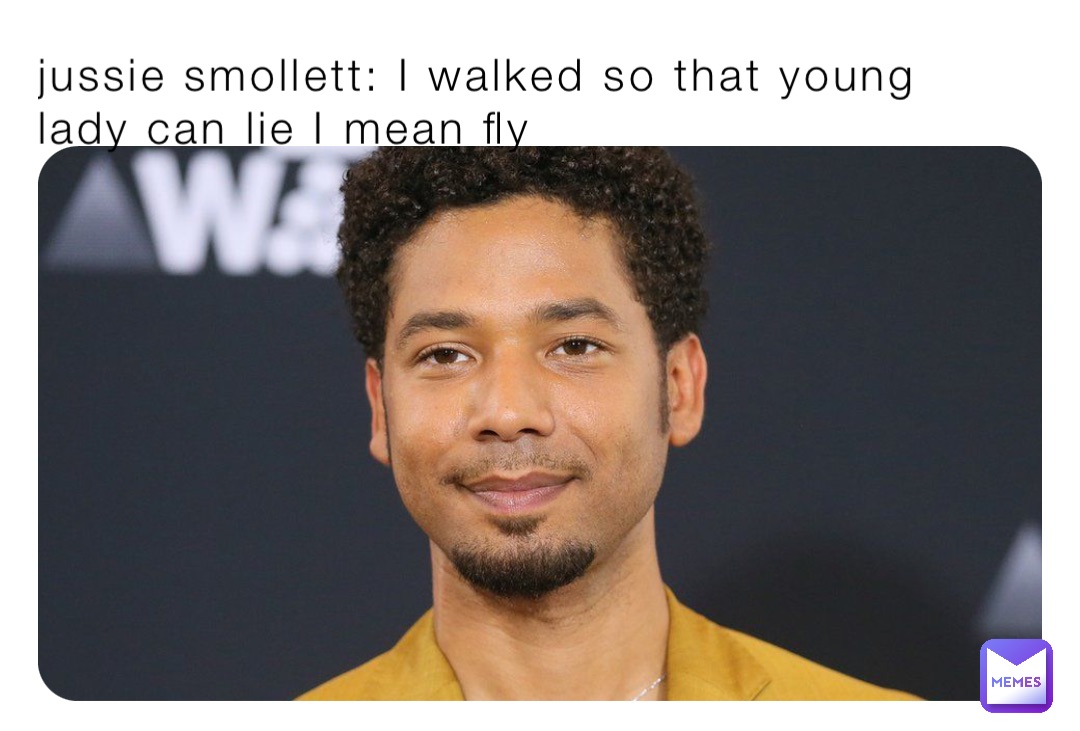 jussie smollett: I walked so that young lady can lie I mean fly