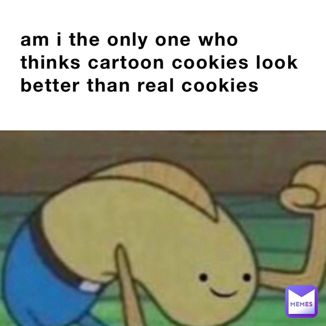 am i the only one who thinks cartoon cookies look better than real cookies