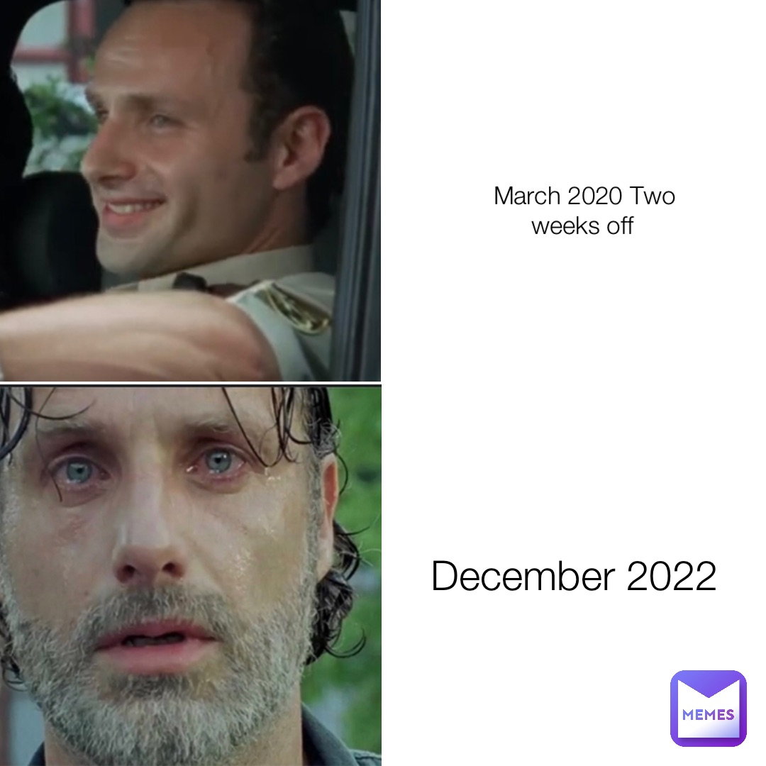 March 2020 Two weeks off December 2022
