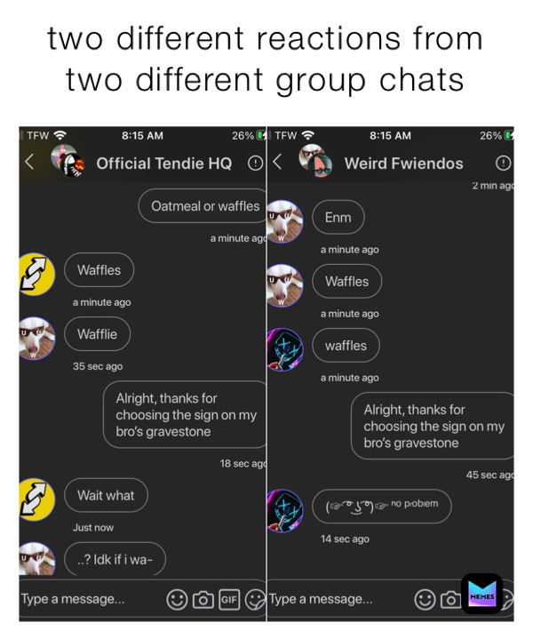 two different reactions from two different group chats