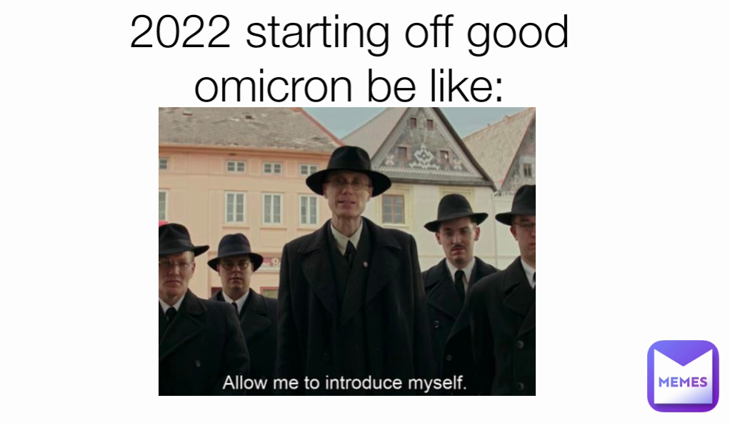 2022 starting off good
omicron be like: