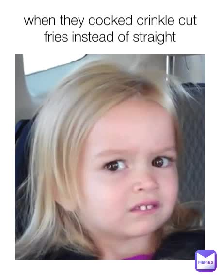 when they cooked crinkle cut fries instead of straight | @funmemes4u ...