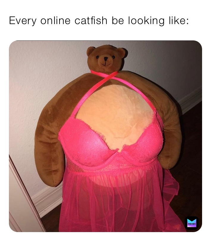 Every online catfish be looking like: