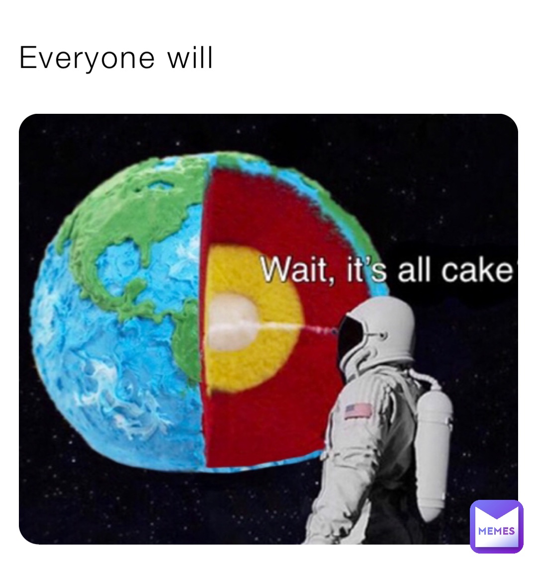 Everyone will