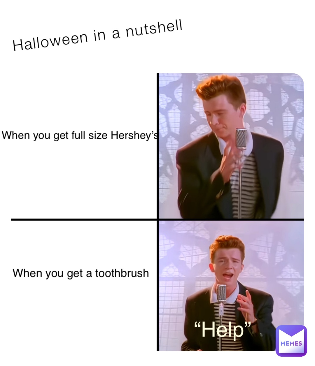 Halloween in a nutshell When you get full size Hershey’s When you get a toothbrush “Help”