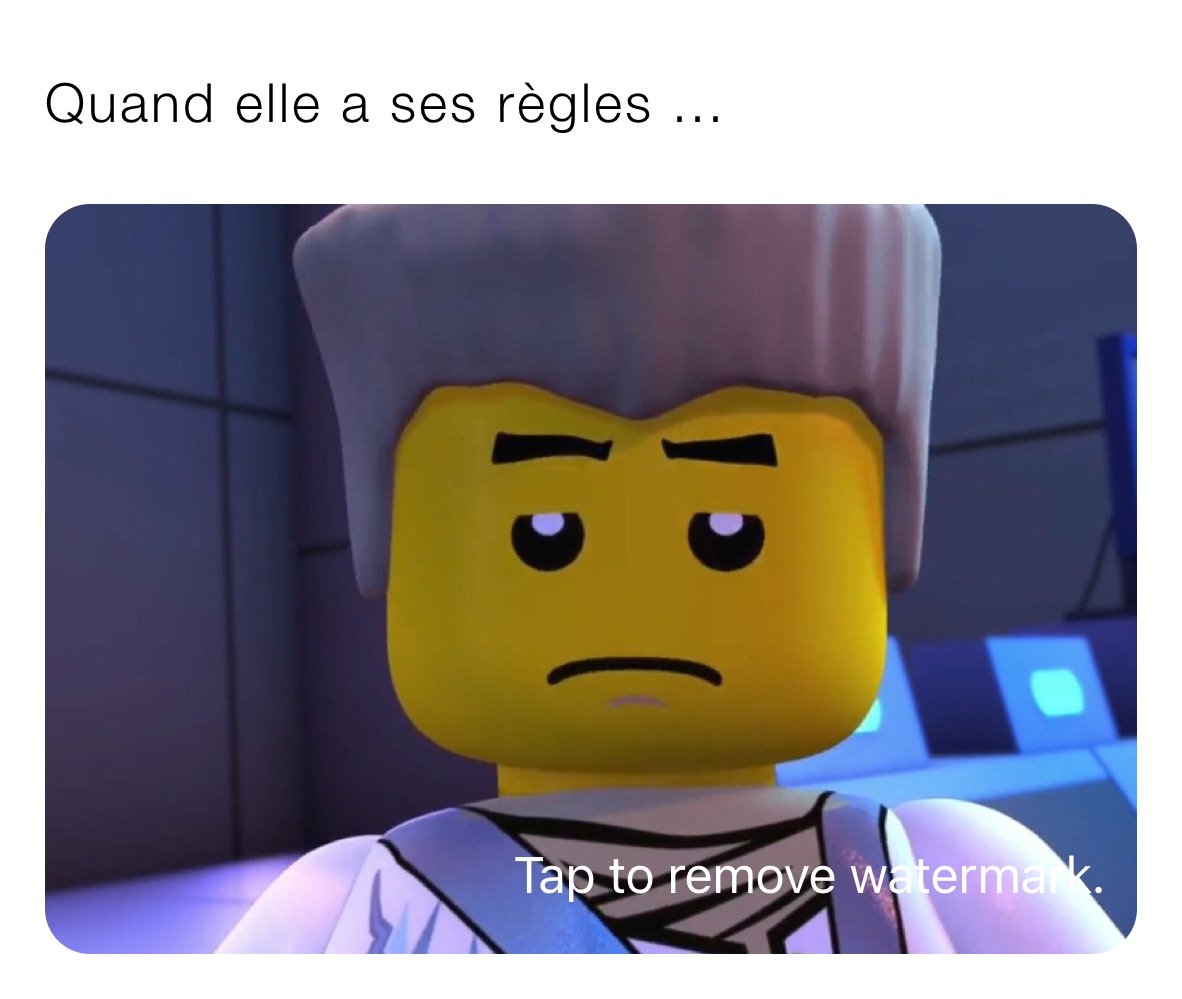 Quand elle a ses règles ...