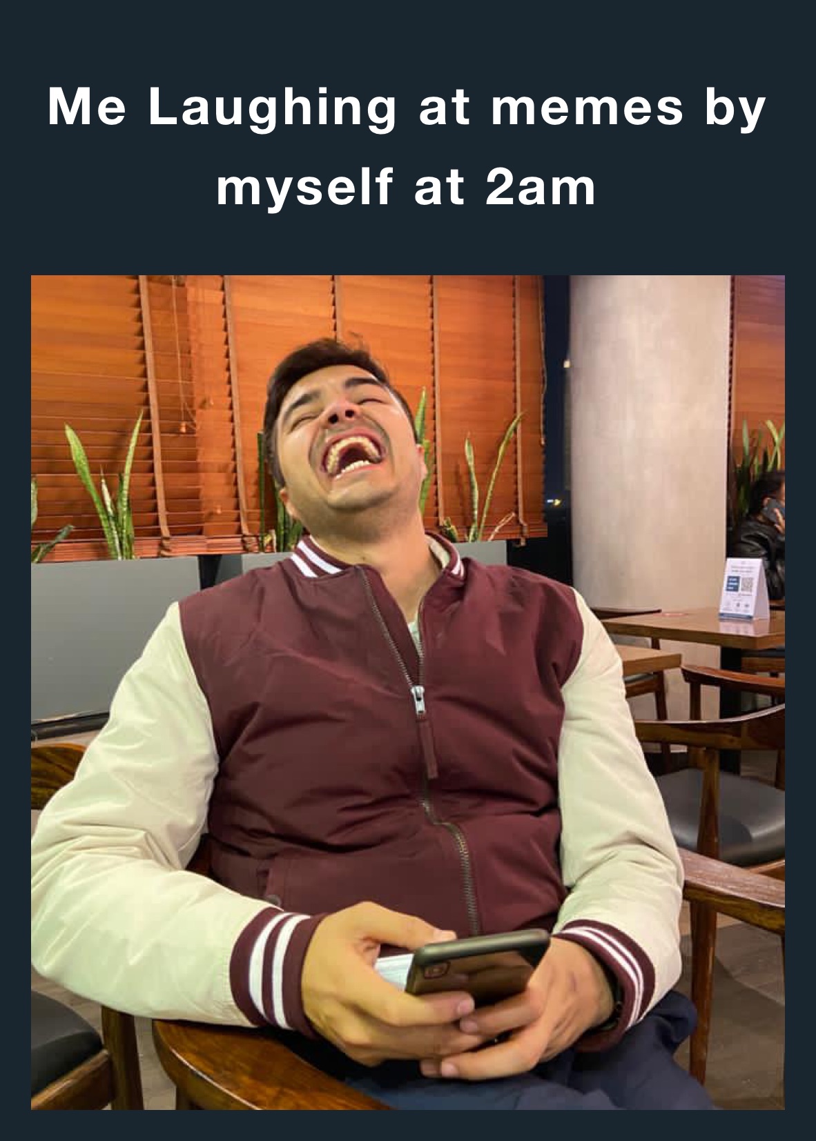 Me Laughing at memes by myself at 2am 